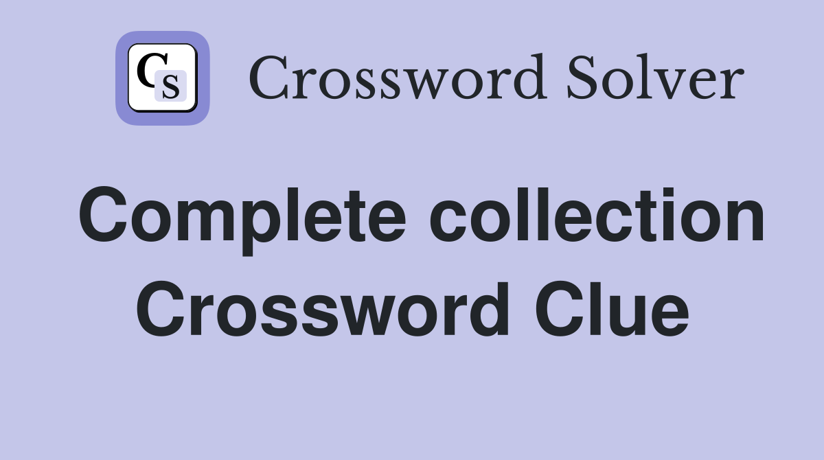 Complete collection Crossword Clue Answers Crossword Solver